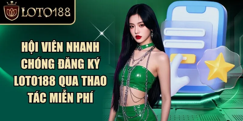 Loto188 ⭐️ Link Đăng Ký Đăng Nhập Loto188 Chính Thức 2026 273 Hội viên nhanh chóng đăng ký Loto188 qua thao tác miễn phí